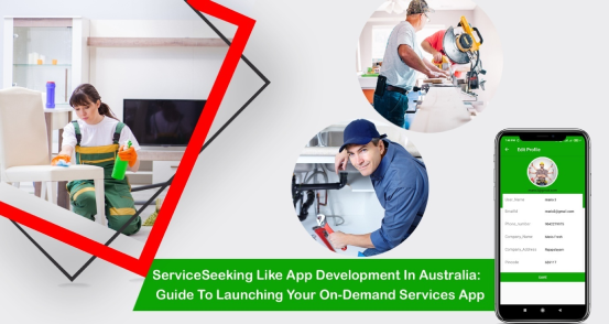 On Demand Services App SERVICESEEKING LIKE APP DEVELOPMENT IN AUSTRALIA: GUIDE TO LAUN