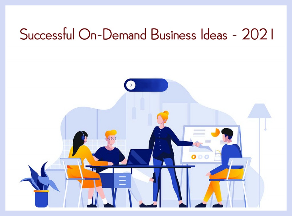 Successful On-Demand Business Ideas â€“ 2021